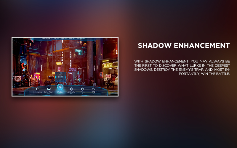 SHADOW ENHANCEMENT - With Shadow Enhancement, you may always be the first to discover what lurks in the deepest shadows, destroy the enemy's trap, and, most importantly, win the battle.